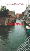 Rivelazione. E-book. Formato Mobipocket ebook di Annarosa Maria Tonin