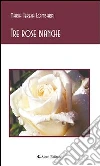 Tre rose bianche. E-book. Formato EPUB ebook di M. Teresa Lombardi