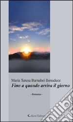 Fino a quando arriva il giorno. E-book. Formato Mobipocket