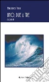 Uno, Due e Tre. E-book. Formato Mobipocket ebook di Maurizio Stasi