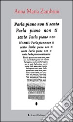 Parla piano non ti sento. E-book. Formato Mobipocket ebook