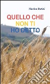 Quello che non ti ho detto. E-book. Formato Mobipocket ebook