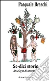 Se-dici Storie. Antologia di racconti. E-book. Formato EPUB ebook di Pasquale Braschi