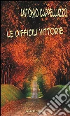Le difficili vittorie. E-book. Formato EPUB ebook di Antonio Cappelluzzo