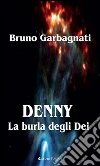 Denny. La burla degli dei. E-book. Formato EPUB ebook di Bruno Garbagnati