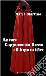 Ancora Cappuccetto Rosso e il lupo cattivo. E-book. Formato Mobipocket ebook