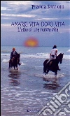 Amarsi vita dopo vita. E-book. Formato Mobipocket ebook di Franca Pizziolo