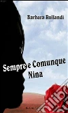 Sempre e comunque Nina. E-book. Formato EPUB ebook di Barbara Rollandi
