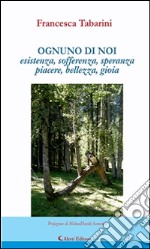 Ognuno di noiesistenza, sofferenza, speranza piacere, bellezza, gioia. E-book. Formato Mobipocket ebook