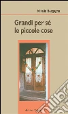 Grandi per sé le piccole cose. E-book. Formato EPUB ebook di Mirella Bergagna