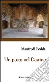 Un posto nel destino. E-book. Formato Mobipocket ebook di Manfredi Podda
