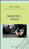 04/04/1991... Rebirth. E-book. Formato Mobipocket ebook di Elena Di Rubba
