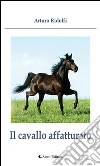 Il cavallo affatturato. E-book. Formato Mobipocket ebook di Arturo Ridolfi