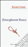 (Entanglement Rosso). E-book. Formato Mobipocket ebook di Renato Grossi