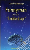 Funnyman ovvero “Il venditore di sogni”. E-book. Formato EPUB ebook di Dorotea Matranga