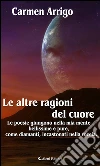 Le altre ragioni del cuore. E-book. Formato EPUB ebook di Carmen Arrigo