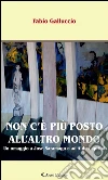Non c'è più posto all'altro mondo. E-book. Formato EPUB ebook di Fabio Galluccio