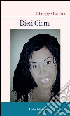 Dieci giorni. E-book. Formato Mobipocket ebook di Giuseppe Battista