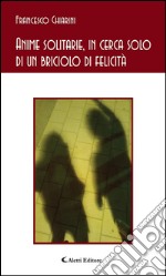 Anime solitarie, in cerca solo di un briciolo di felicità. E-book. Formato EPUB ebook