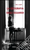 La geografia degli sguardi. E-book. Formato EPUB ebook di Olga Izzo