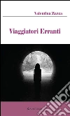 Viaggiatori Erranti. E-book. Formato Mobipocket ebook di Valentina Zazza