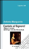 Cantate al Signore! Chiesa e musica dal gregoriano alla messa beat. E-book. Formato Mobipocket ebook di Antonio Marguccio