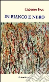 In bianco e nero. E-book. Formato Mobipocket ebook di Cristina Vece