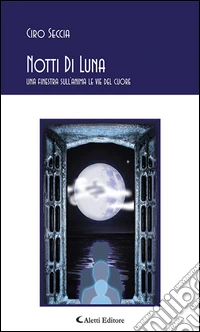 Notti Di Luna una finestra sull’anima le vie del cuore un percorso interiore poesie racconti e rime.. E-book. Formato EPUB ebook
