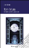 Notti Di Luna una finestra sull’anima le vie del cuore un percorso interiore poesie racconti e rime.. E-book. Formato Mobipocket ebook di Ciro Seccia