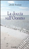 La doccia sull’oceano. E-book. Formato EPUB ebook di Danilo Paolucci