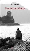 Una voce nel silenzio. E-book. Formato EPUB ebook di Rita Ambrosino