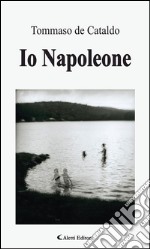 Io Napoleone. E-book. Formato EPUB ebook