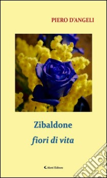 Zibaldone fiori di vita. E-book. Formato Mobipocket ebook di Piero D’Angeli