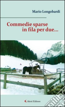 Commedie sparse in fila per due.... E-book. Formato EPUB ebook di Mario Longobardi