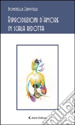 Riproduzioni d’amore in scala ridotta. E-book. Formato Mobipocket ebook