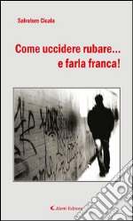 Come uccidere rubare... e farla franca!. E-book. Formato EPUB ebook