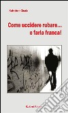 Come uccidere rubare... e farla franca!. E-book. Formato EPUB ebook