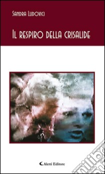 Il respiro della crisalide. E-book. Formato EPUB ebook di Sandra Ludovici