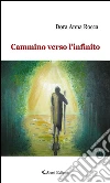 Cammino verso l’infinito. E-book. Formato Mobipocket ebook di Dora Anna Rocca