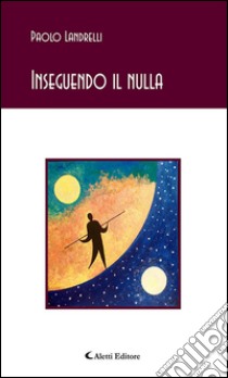 Inseguendo il nulla. E-book. Formato EPUB ebook di Paolo Landrelli