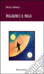 Inseguendo il nulla. E-book. Formato EPUB