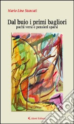 Dal buio i primi bagliori pochi versi e pensieri sparsi. E-book. Formato Mobipocket ebook