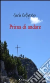 Prima di andare. E-book. Formato Mobipocket ebook di Giulia Calfapietro