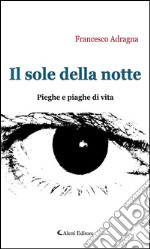 Il sole della notte. Pieghe e piaghe di vita. E-book. Formato EPUB ebook