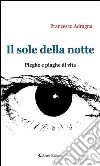 Il sole della notte. Pieghe e piaghe di vita. E-book. Formato EPUB ebook di Francesco Adragna