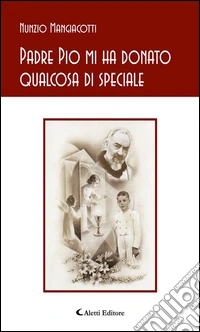 Padre Pio mi ha donato qualcosa di speciale. E-book. Formato EPUB ebook