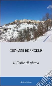 Il colle di pietra. E-book. Formato EPUB ebook di Giovanni De Angelis
