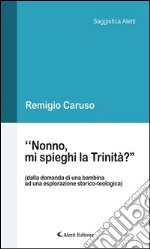 “Nonno, mi spieghi la Trinità?”. E-book. Formato EPUB