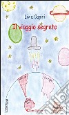 Il viaggio segreto. E-book. Formato EPUB ebook di Livia Cagini