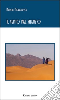 Il vento nel silenzio. E-book. Formato Mobipocket ebook di Marzia Michelazzo